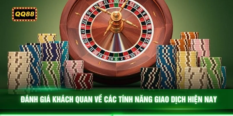Đánh giá khách quan về các tính năng giao dịch hiện nay