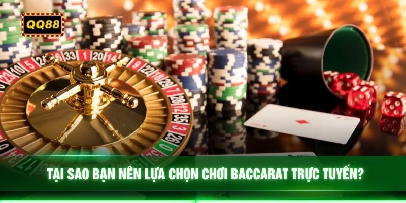 Tại sao bạn nên lựa chọn chơi Baccarat trực tuyến? 